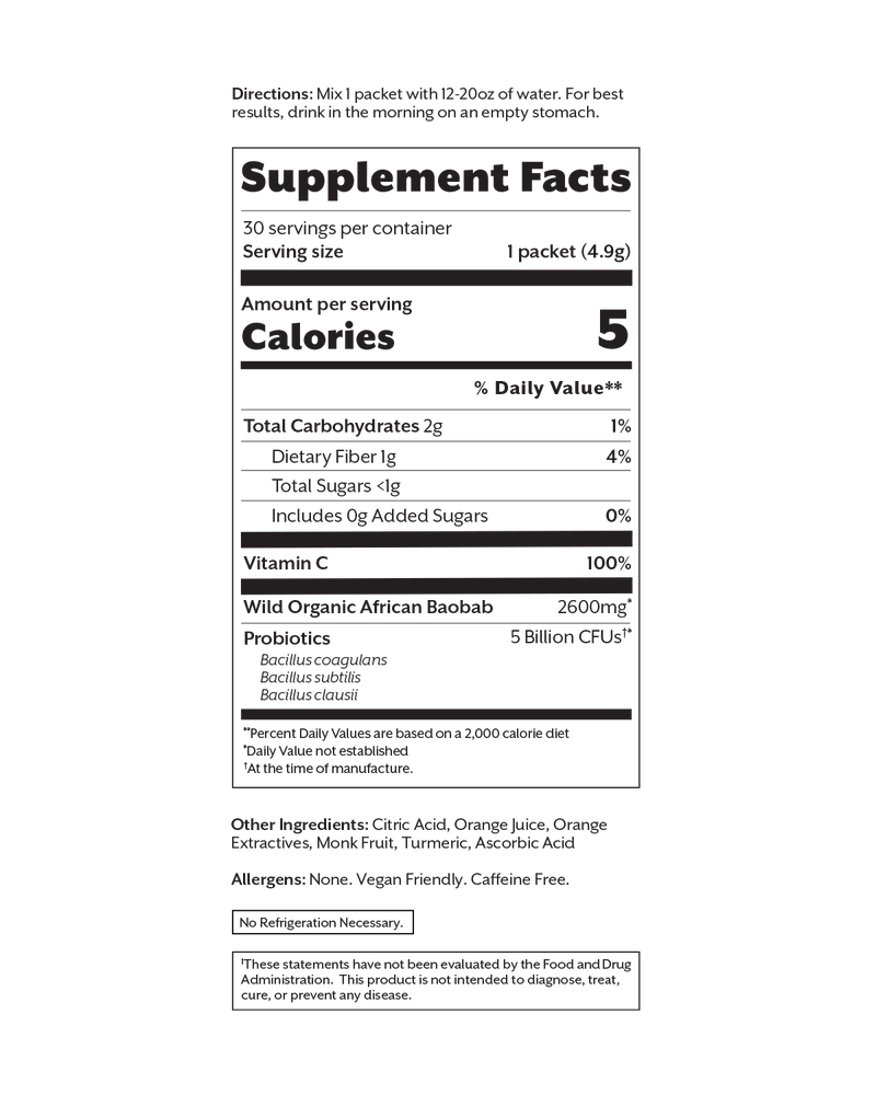 Promix Debloat Florida Orange Supplement Facts panel. 30 servings per container, serving size 1 packet 4.9 g. Calories 5. Total Carbohydrates 2 g, Dietary Fiber 1 g, Total Sugars less than 1 g, includes 0 g added sugars. Vitamin C 100 percent daily value. Wild Organic African Baobab 2600 mg. Probiotics 5 Billion CFUs, footnoted at the time of manufacture, listing Bacillus coagulans, Bacillus subtilis and Bacillus clausii as species with no strain designations. The panel also states No Refrigeration Necessary.